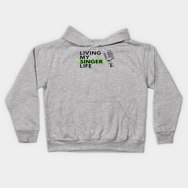 Living My Singer Life Microphone Vocalist Choir Kids Hoodie by Musician Gifts